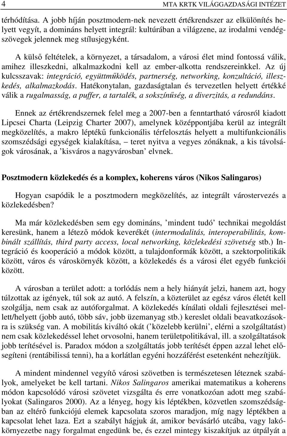 A külső feltételek, a környezet, a társadalom, a városi élet mind fontossá válik, amihez illeszkedni, alkalmazkodni kell az ember-alkotta rendszereinkkel.