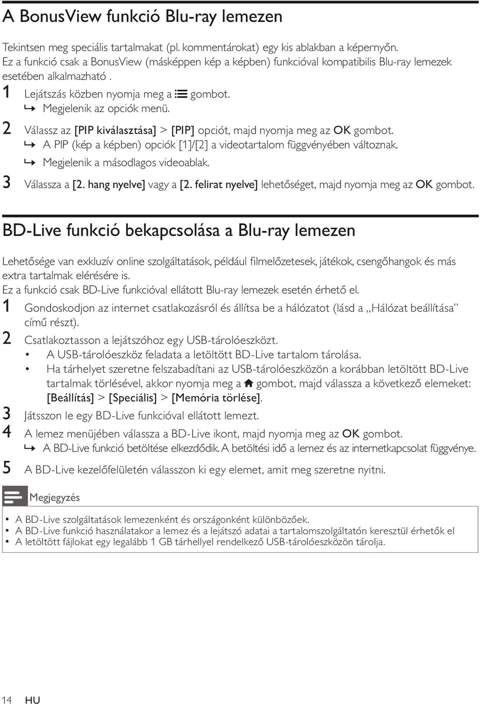 2 Válassz az [PIP kiválasztása] > [PIP] opciót, majd nyomja meg az OK gombot.» A PIP (kép a képben) opciók [1]/[2] a videotartalom függvényében változnak.» Megjelenik a másodlagos videoablak.