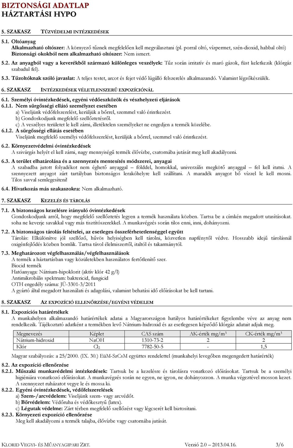 Az anyagból vagy a keverékből származó különleges veszélyek: Tűz során irritatív és maró gázok, füst keletkezik (klórgáz szabadul fel). 5.3.