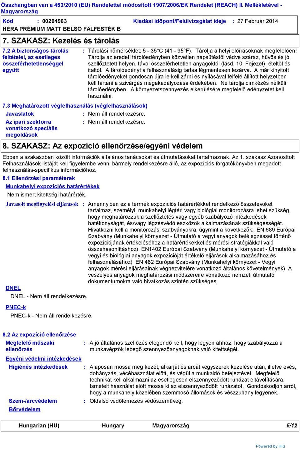 3 Meghatározott végfelhasználás (végfelhasználások) Javaslatok Az ipari szektorra vonatkozó speciális megoldások Munkahelyi expozíciós határértékek Javasolt megfigyelési eljárások Tárolási