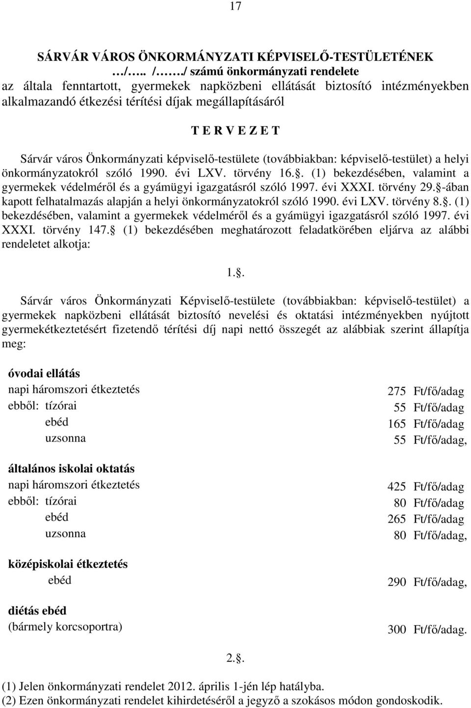 Önkormányzati képviselő-testülete (továbbiakban: képviselő-testület) a helyi önkormányzatokról szóló 1990. évi LXV. törvény 16.