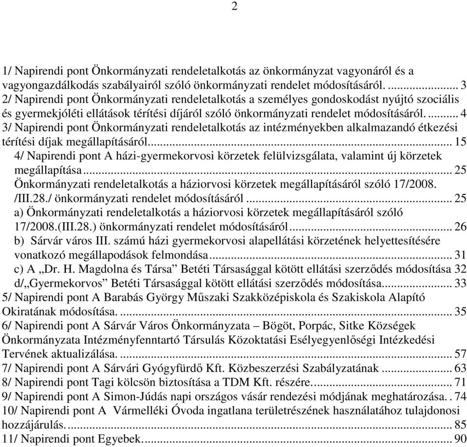 ... 4 3/ Napirendi pont Önkormányzati rendeletalkotás az intézményekben alkalmazandó étkezési térítési díjak megállapításáról.