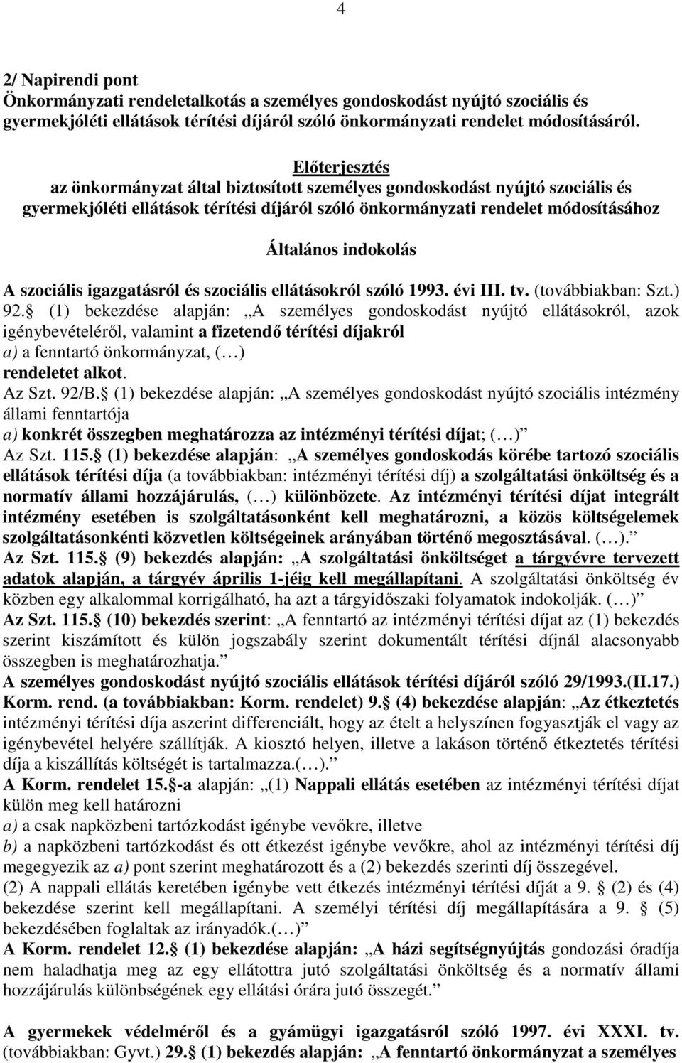 szociális igazgatásról és szociális ellátásokról szóló 1993. évi III. tv. (továbbiakban: Szt.) 92.