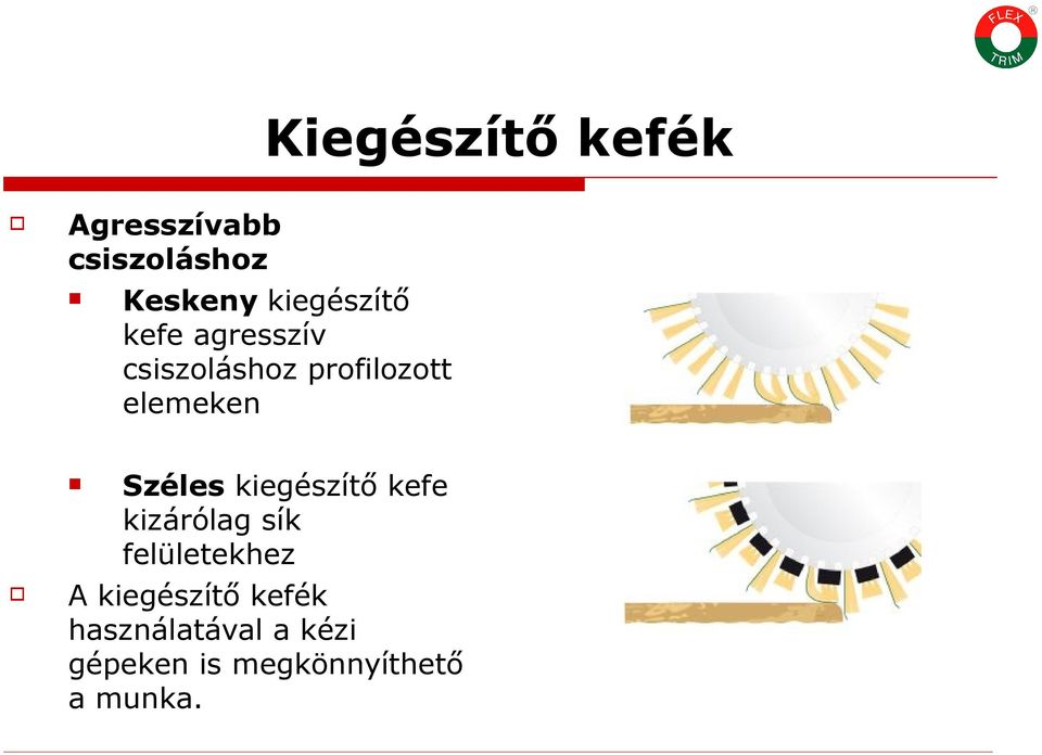 elemeken Széles kiegészítő kefe kizárólag sík felületekhez