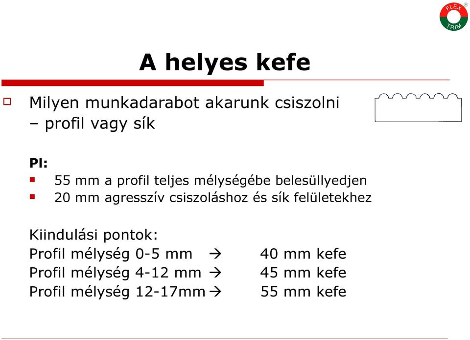 csiszoláshoz és sík felületekhez Kiindulási pontok: Profil mélység 0-5