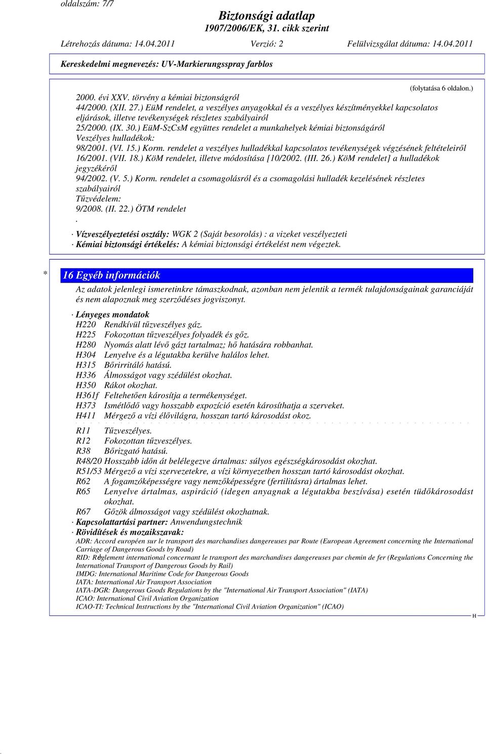 ) EüM-SzCsM együttes rendelet a munkahelyek kémiai biztonságáról Veszélyes hulladékok: 98/2001. (VI. 15.) Korm.