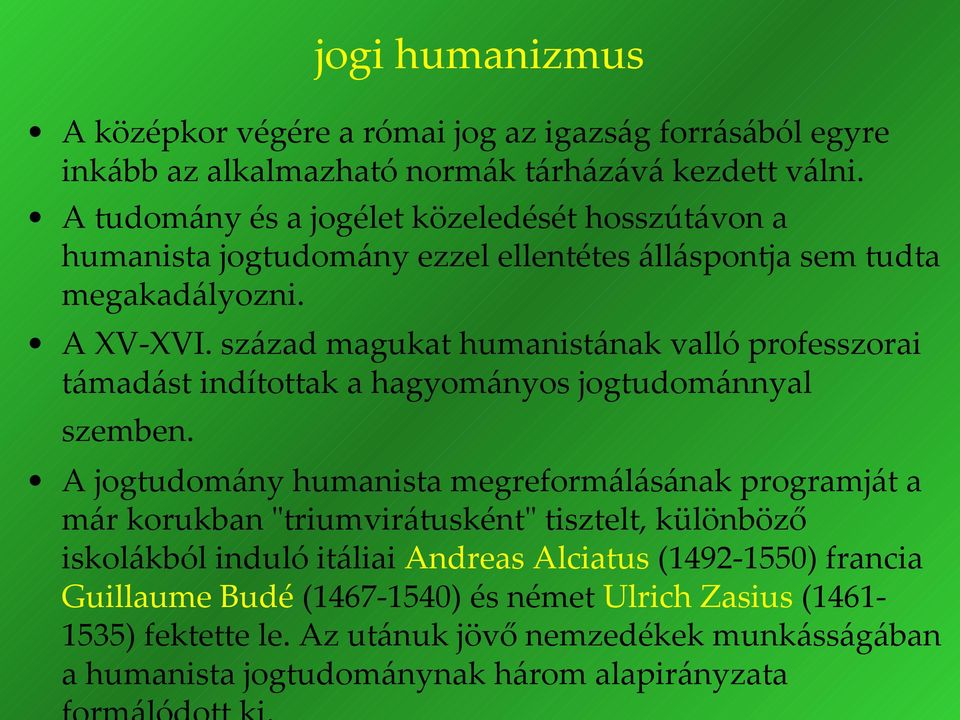 század magukat humanistának valló professzorai támadást indítottak a hagyományos jogtudománnyal szemben.