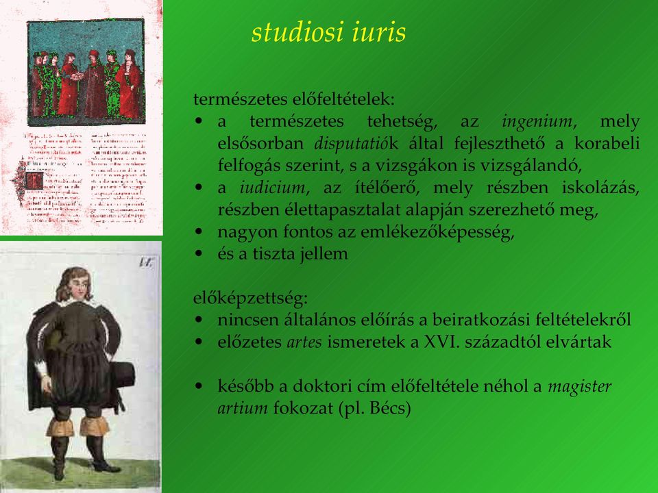 alapján szerezhető meg, nagyon fontos az emlékezőképesség, és a tiszta jellem előképzettség: nincsen általános előírás a beiratkozási