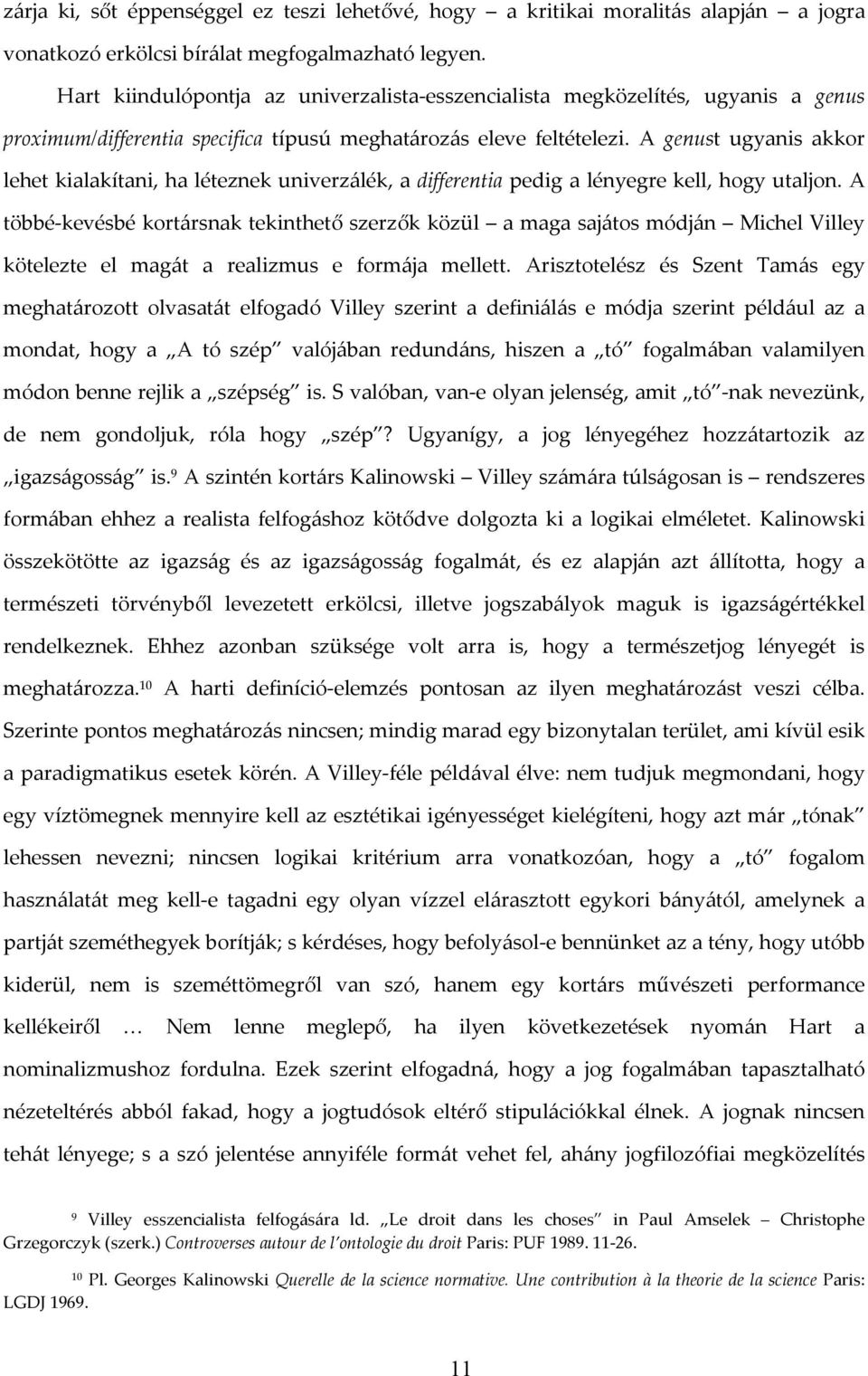 A genust ugyanis akkor lehet kialakítani, ha léteznek univerzálék, a differentia pedig a lényegre kell, hogy utaljon.