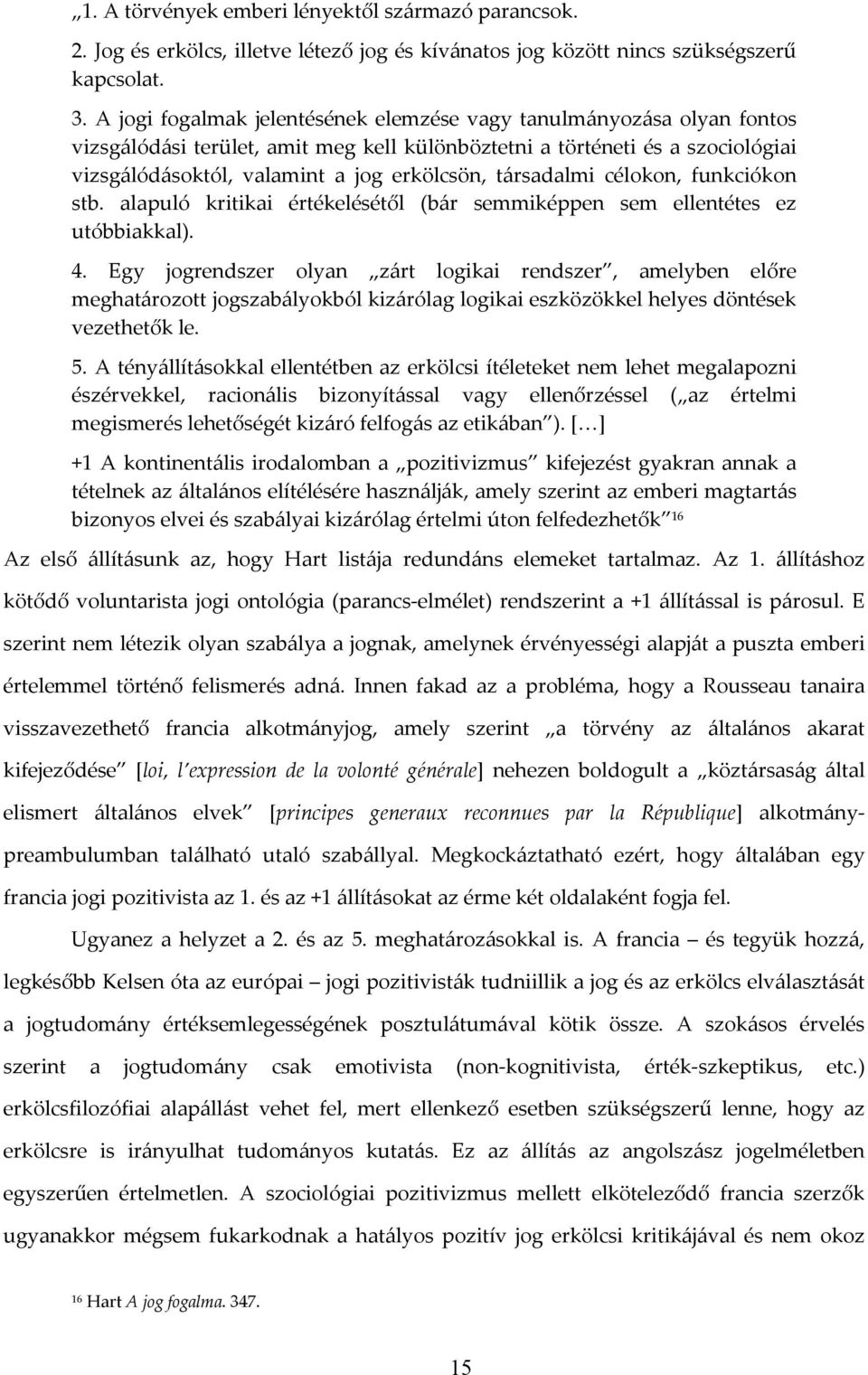 társadalmi célokon, funkciókon stb. alapuló kritikai értékelésétől (bár semmiképpen sem ellentétes ez utóbbiakkal). 4.