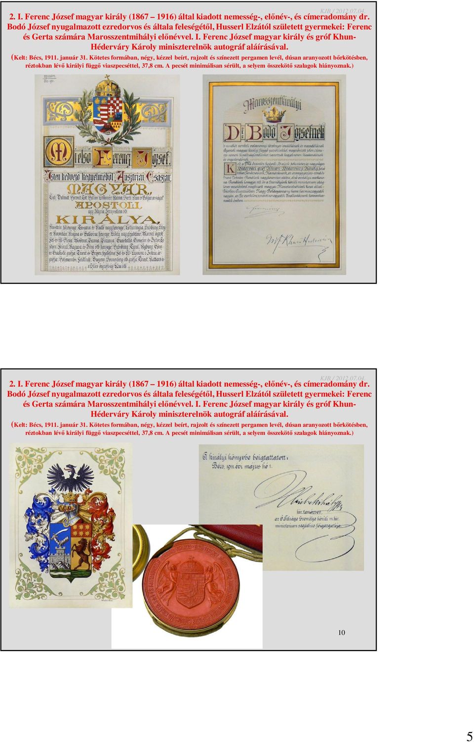 Ferenc József magyar király és gróf Khun- Héderváry Károly miniszterelnök autográf aláírásával. (Kelt: Bécs, 1911. január 31.