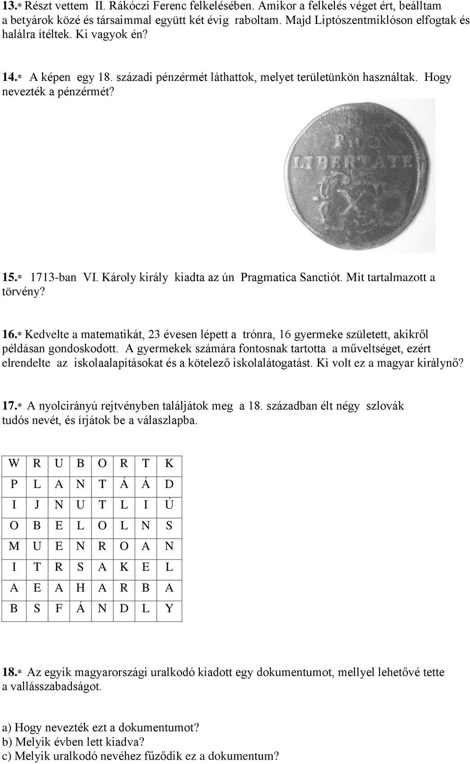 Mit tartalmazott a törvény? 16.* Kedvelte a matematikát, 23 évesen lépett a trónra, 16 gyermeke született, akikről példásan gondoskodott.