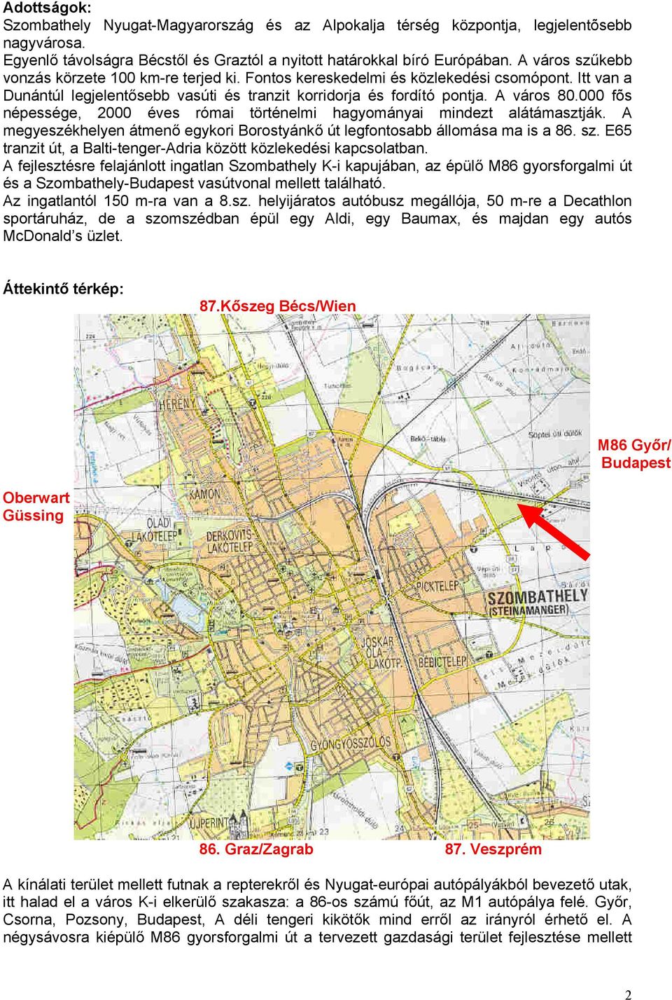 A mgyszékhlyn ámnő gykori Borosyánkő ú lgfonos állomás m is 86. sz. E6 rnzi ú, Bli-ngr-Adri ö lkdési kpcsoln.