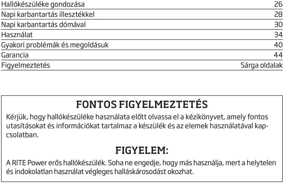 a kézikönyvet, amely fontos utasításokat és információkat tartalmaz a készülék és az elemek használatával kapcsolatban.