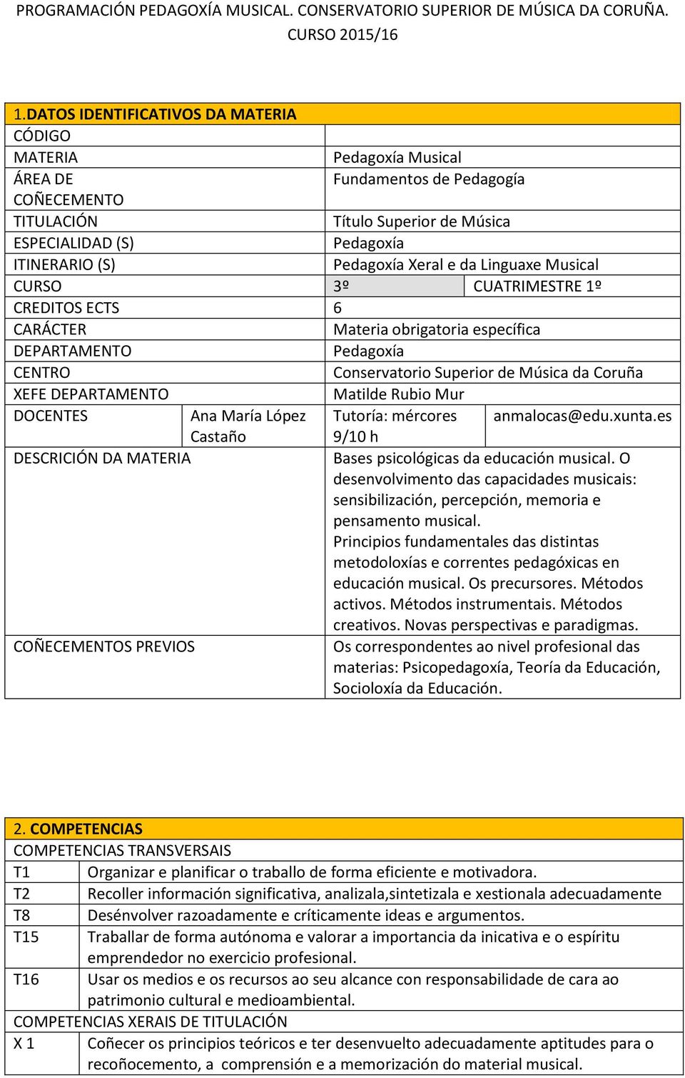 Xeral e da Linguaxe Musical CURSO 3º CUATRIMESTRE 1º CREDITOS ECTS 6 CARÁCTER Materia obrigatoria específica DEPARTAMENTO Pedagoxía CENTRO Conservatorio Superior de Música da Coruña XEFE DEPARTAMENTO