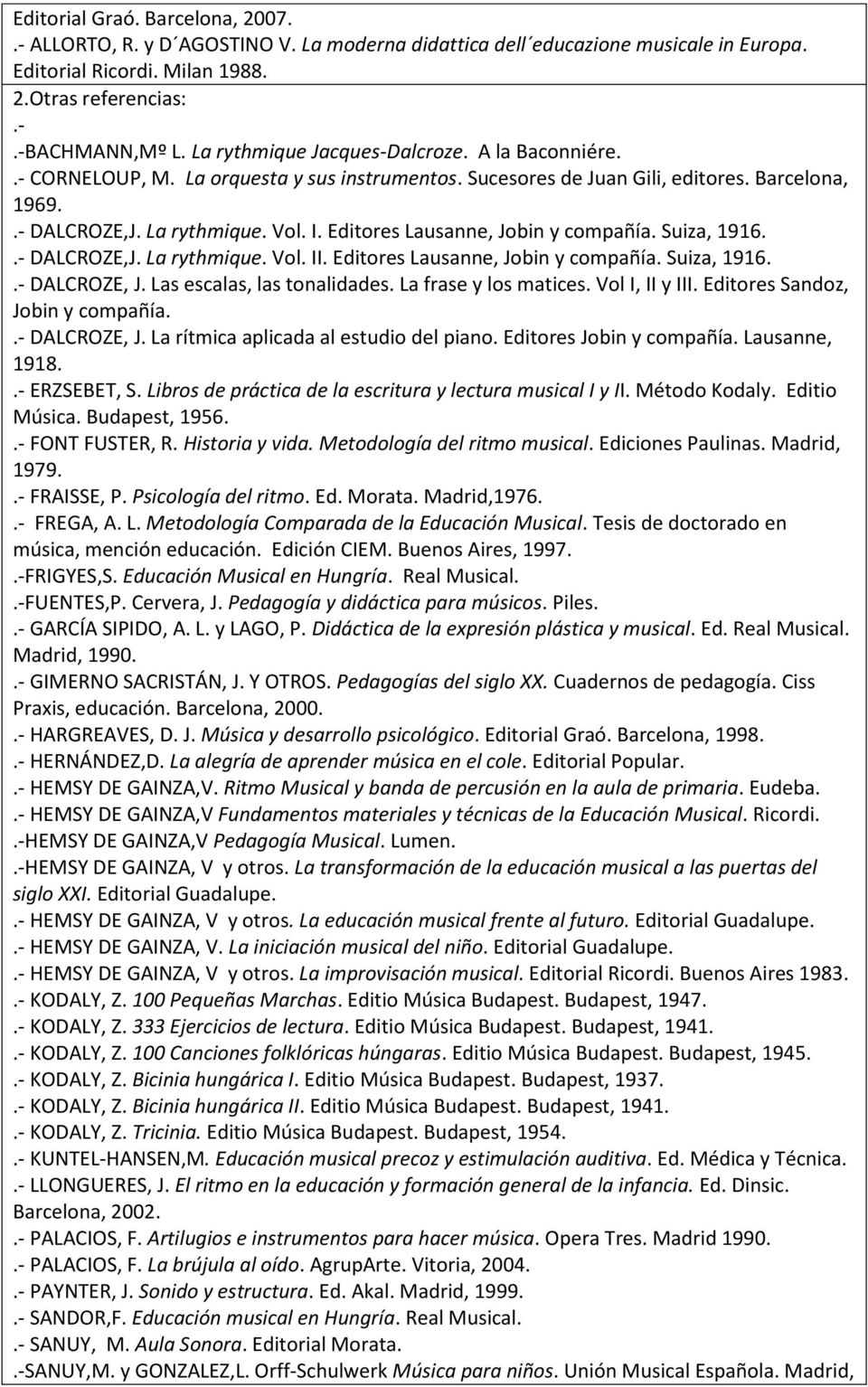 Editores Lausanne, Jobin y compañía. Suiza, 1916..- DALCROZE,J. La rythmique. Vol. II. Editores Lausanne, Jobin y compañía. Suiza, 1916..- DALCROZE, J. Las escalas, las tonalidades.