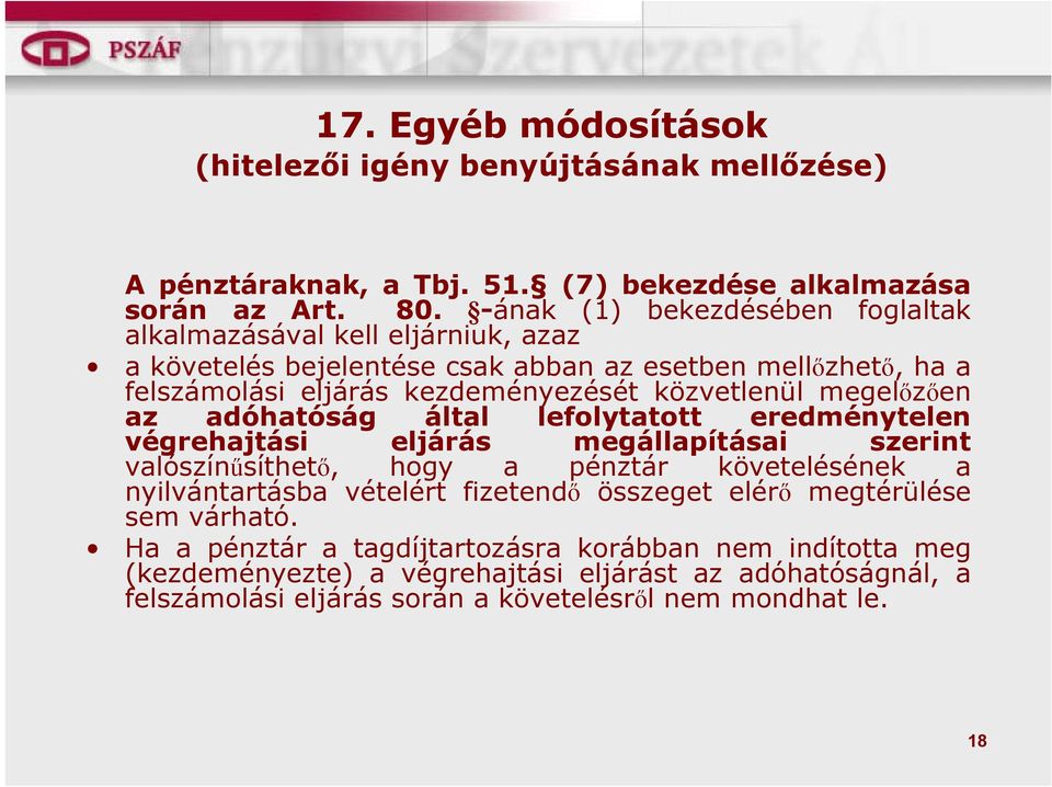 megelőzően az adóhatóság által lefolytatott eredménytelen végrehajtási eljárás megállapításai szerint valószínűsíthető, hogy a pénztár követelésének a nyilvántartásba vételért