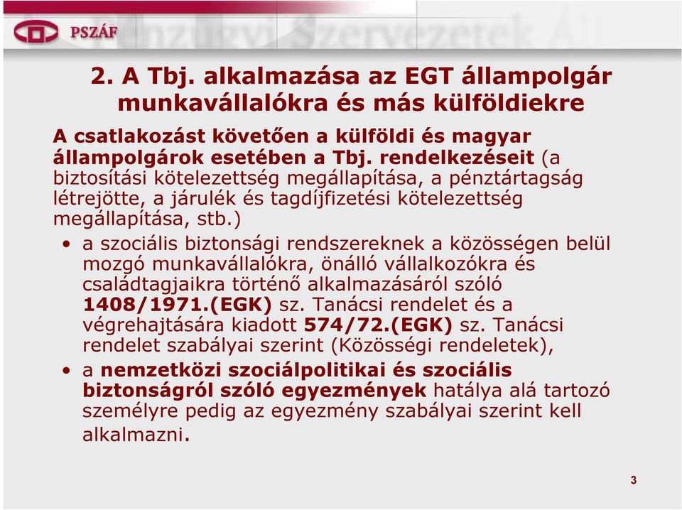 ) a szociális biztonsági rendszereknek a közösségen belül mozgó munkavállalókra, önálló vállalkozókra és családtagjaikra történő alkalmazásáról szóló 1408/1971.(EGK) sz.