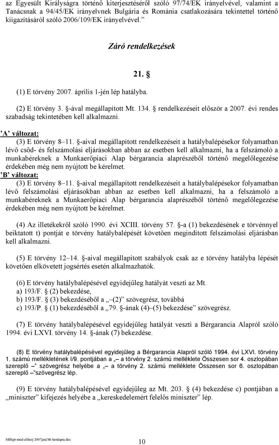 évi rendes szabadság tekintetében kell alkalmazni. A változat: (3) E törvény 8 11.