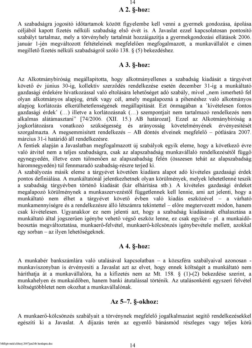 január 1-jén megváltozott feltételeinek megfelelően megfogalmazott, a munkavállalót e címen megillető fizetés nélküli szabadságról szóló 138. (5) bekezdéshez. A 3.