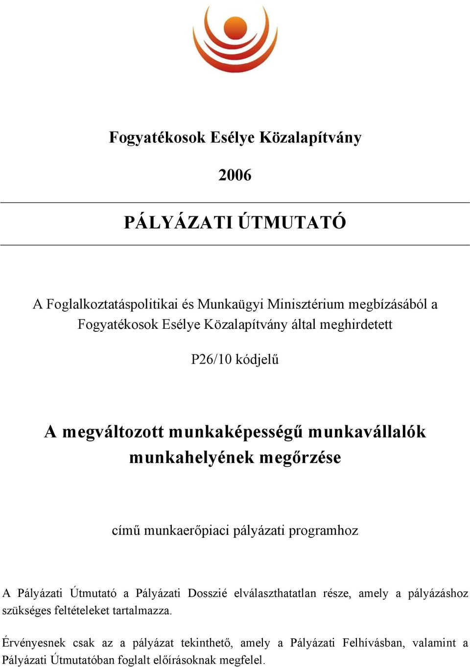 munkaerőpiaci pályázati programhoz A Pályázati Útmutató a Pályázati Dosszié elválaszthatatlan része, amely a pályázáshoz szükséges