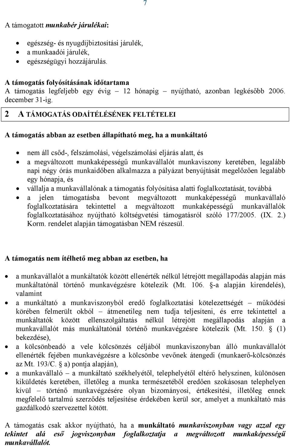 2 A TÁMOGATÁS ODAÍTÉLÉSÉNEK FELTÉTELEI A támogatás abban az esetben állapítható meg, ha a munkáltató nem áll csőd-, felszámolási, végelszámolási eljárás alatt, és a megváltozott munkaképességű