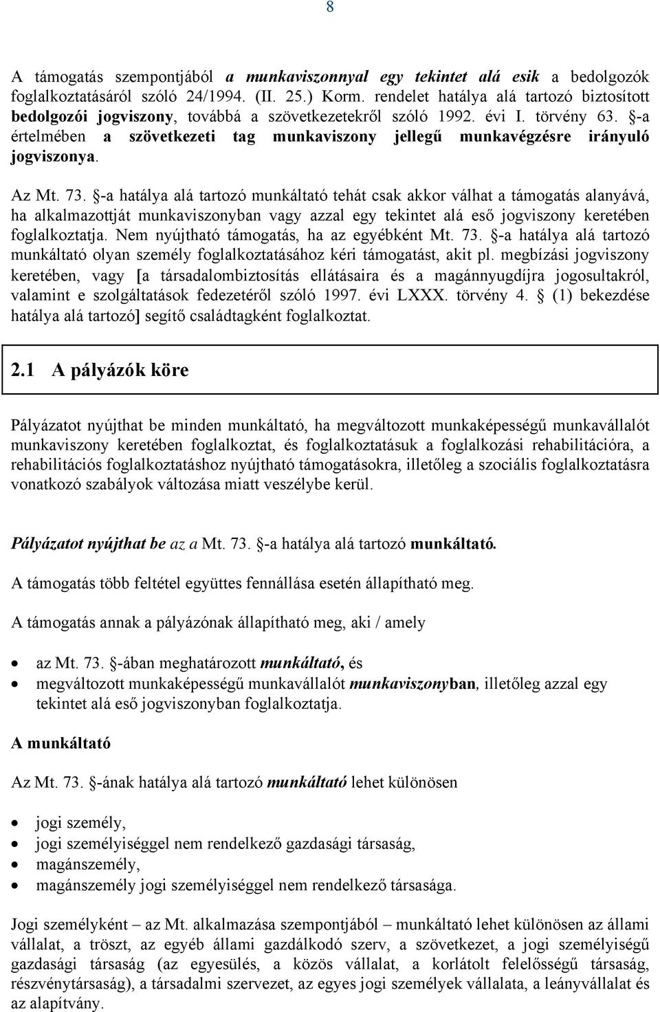 -a értelmében a szövetkezeti tag munkaviszony jellegű munkavégzésre irányuló jogviszonya. Az Mt. 73.