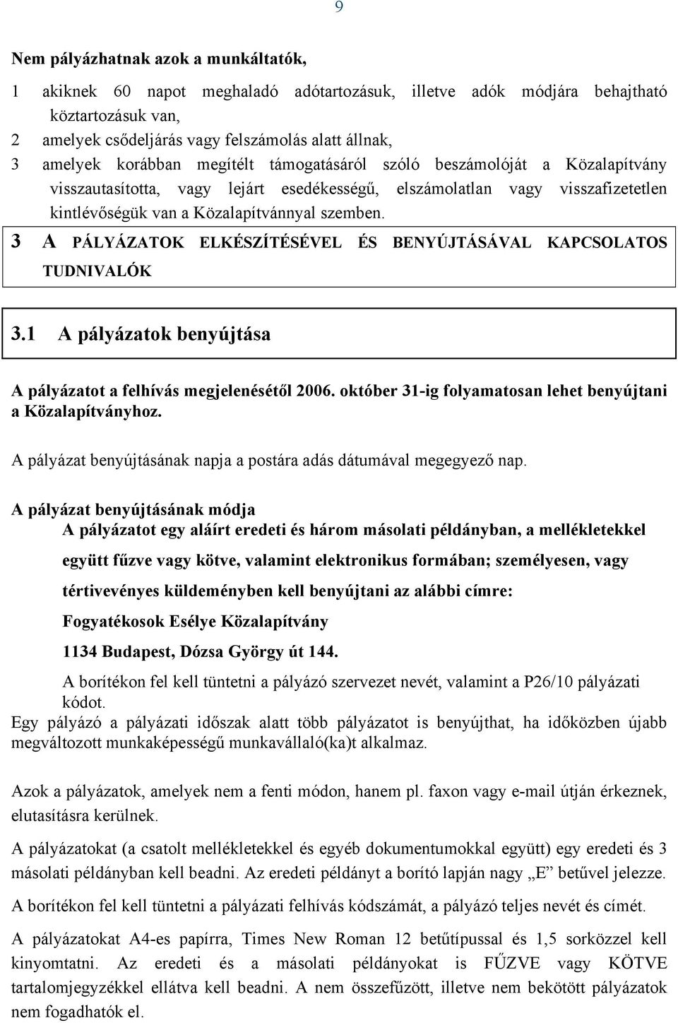 3 A PÁLYÁZATOK ELKÉSZÍTÉSÉVEL ÉS BENYÚJTÁSÁVAL KAPCSOLATOS TUDNIVALÓK 3.1 A pályázatok benyújtása A pályázatot a felhívás megjelenésétől 2006.