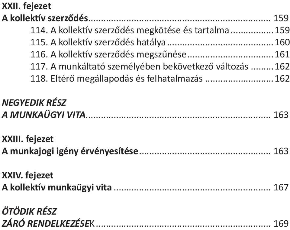 A munkáltató személyében bekövetkező változás...162 118. Eltérő megállapodás és felhatalmazás.