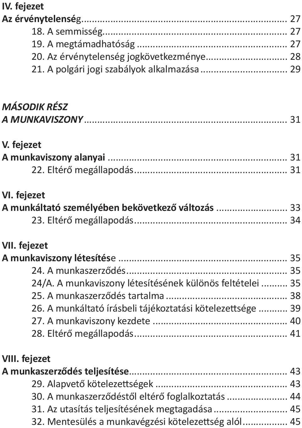 fejezet A munkaviszony létesítése... 35 24. A munkaszerződés... 35 24/A. A munkaviszony létesítésének különös feltételei... 35 25. A munkaszerződés tartalma... 38 26.