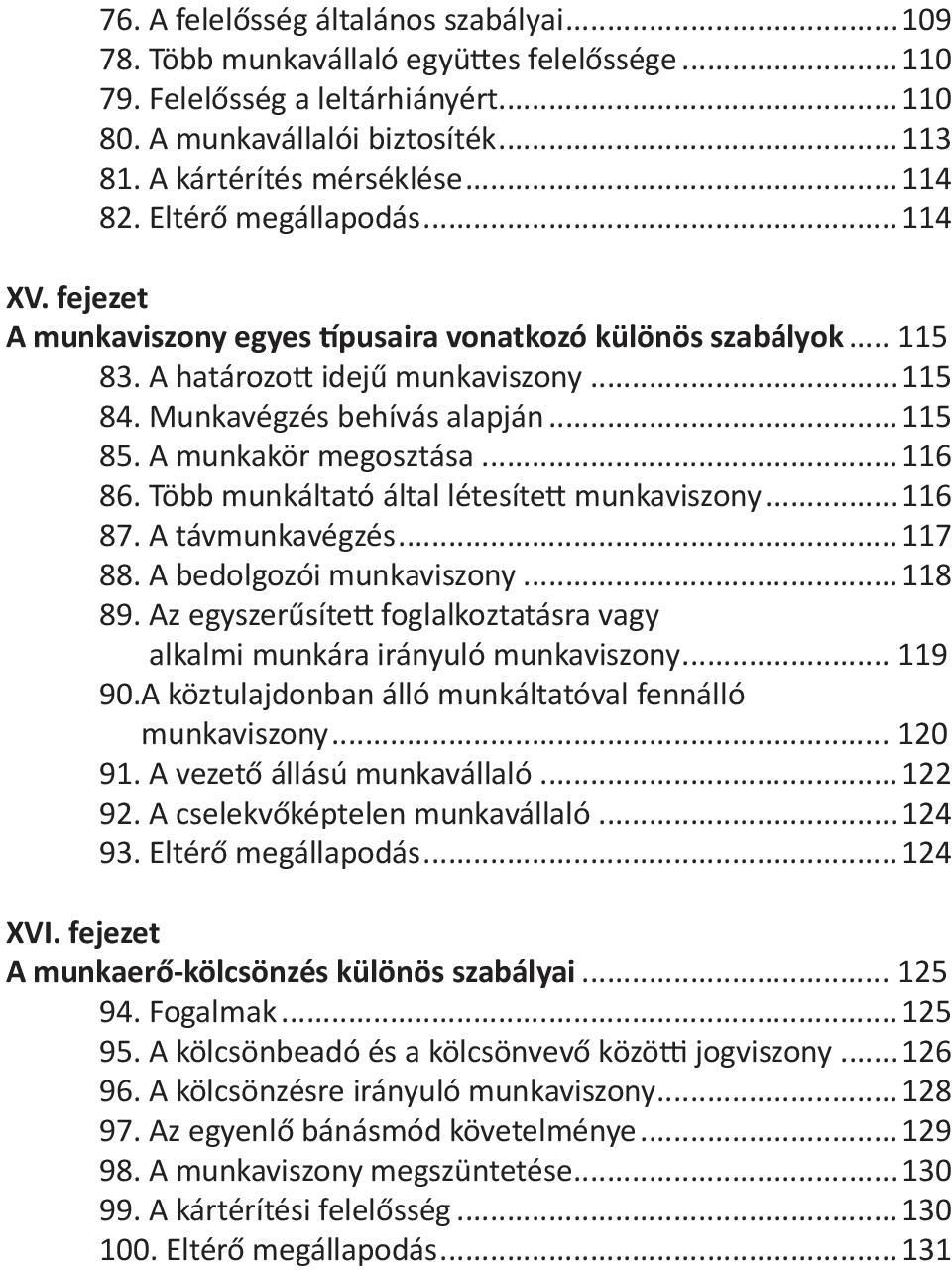 A munkakör megosztása...116 86. Több munkáltató által létesített munkaviszony...116 87. A távmunkavégzés...117 88. A bedolgozói munkaviszony...118 89.