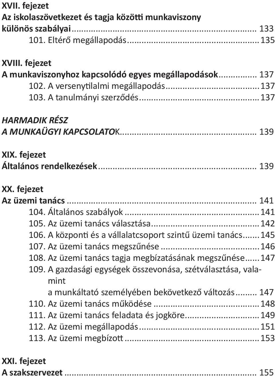 Általános szabályok...141 105. Az üzemi tanács választása...142 106. A központi és a vállalatcsoport szintű üzemi tanács...145 107. Az üzemi tanács megszűnése...146 108.