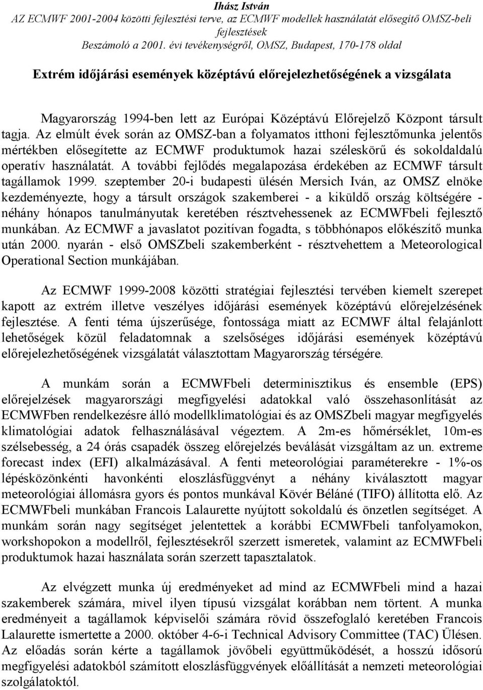 A további fejlődés megalapozása érdekében az ECMWF társult tagállamok 1999.