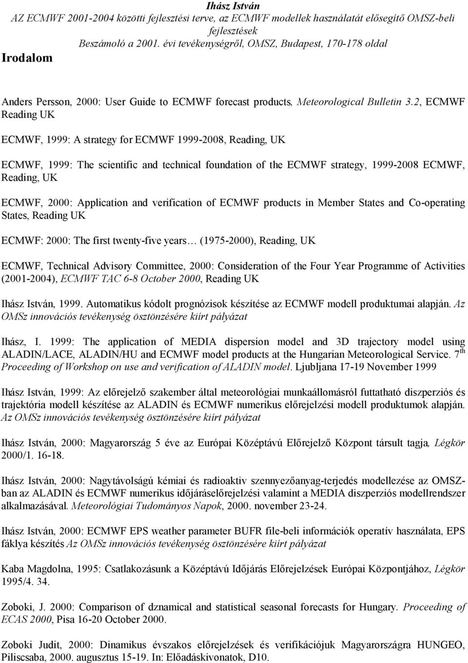 Application and verification of ECMWF products in Member States and Co-operating States, Reading UK ECMWF: 2000: The first twenty-five years (1975-2000), Reading, UK ECMWF, Technical Advisory