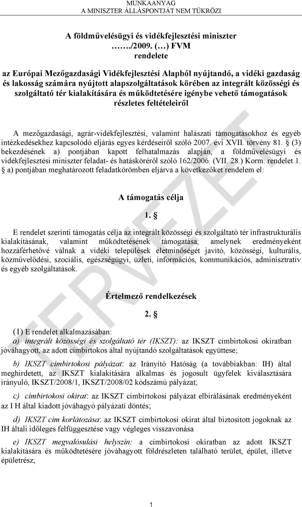 kialakítására és működtetésére igénybe vehető támogatások részletes feltételeiről A mezőgazdasági, agrár-vidékfejlesztési, valamint halászati támogatásokhoz és egyéb intézkedésekhez kapcsolódó