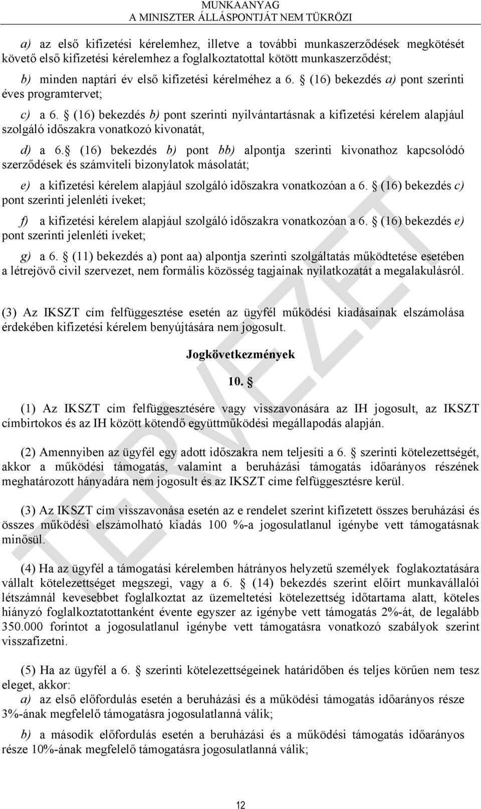 (16) bekezdés b) pont bb) alpontja szerinti kivonathoz kapcsolódó szerződések és számviteli bizonylatok másolatát; e) a kifizetési kérelem alapjául szolgáló időszakra vonatkozóan a 6.