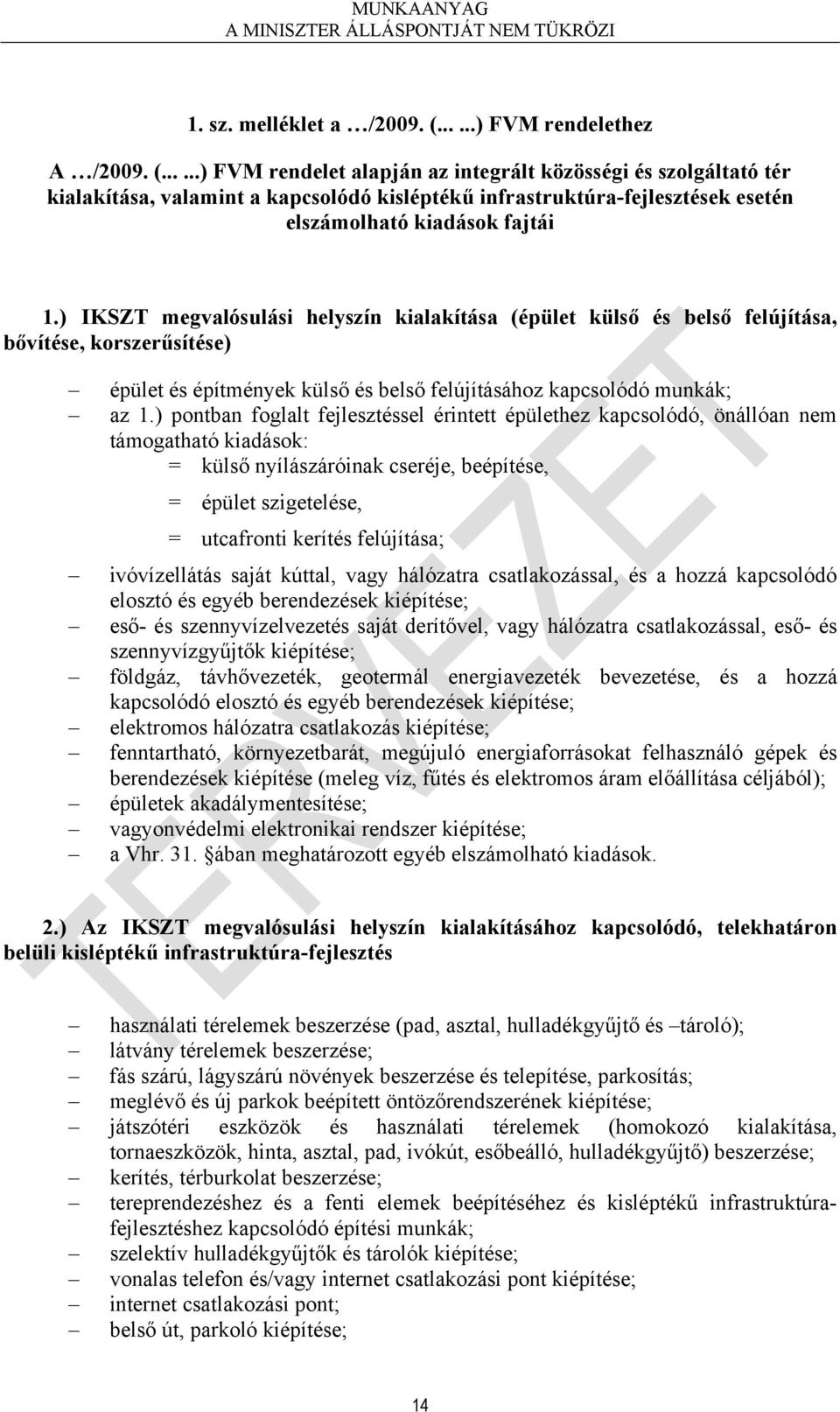 .....) FVM rendelet alapján az integrált közösségi és szolgáltató tér kialakítása, valamint a kapcsolódó kisléptékű infrastruktúra-fejlesztések esetén elszámolható kiadások fajtái 1.