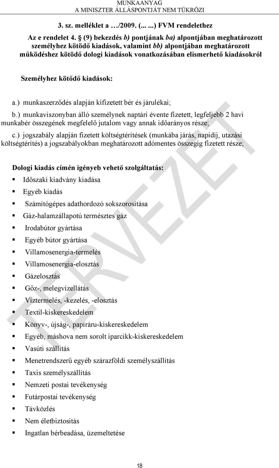 Személyhez kötődő kiadások: a.) munkaszerződés alapján kifizetett bér és járulékai; b.