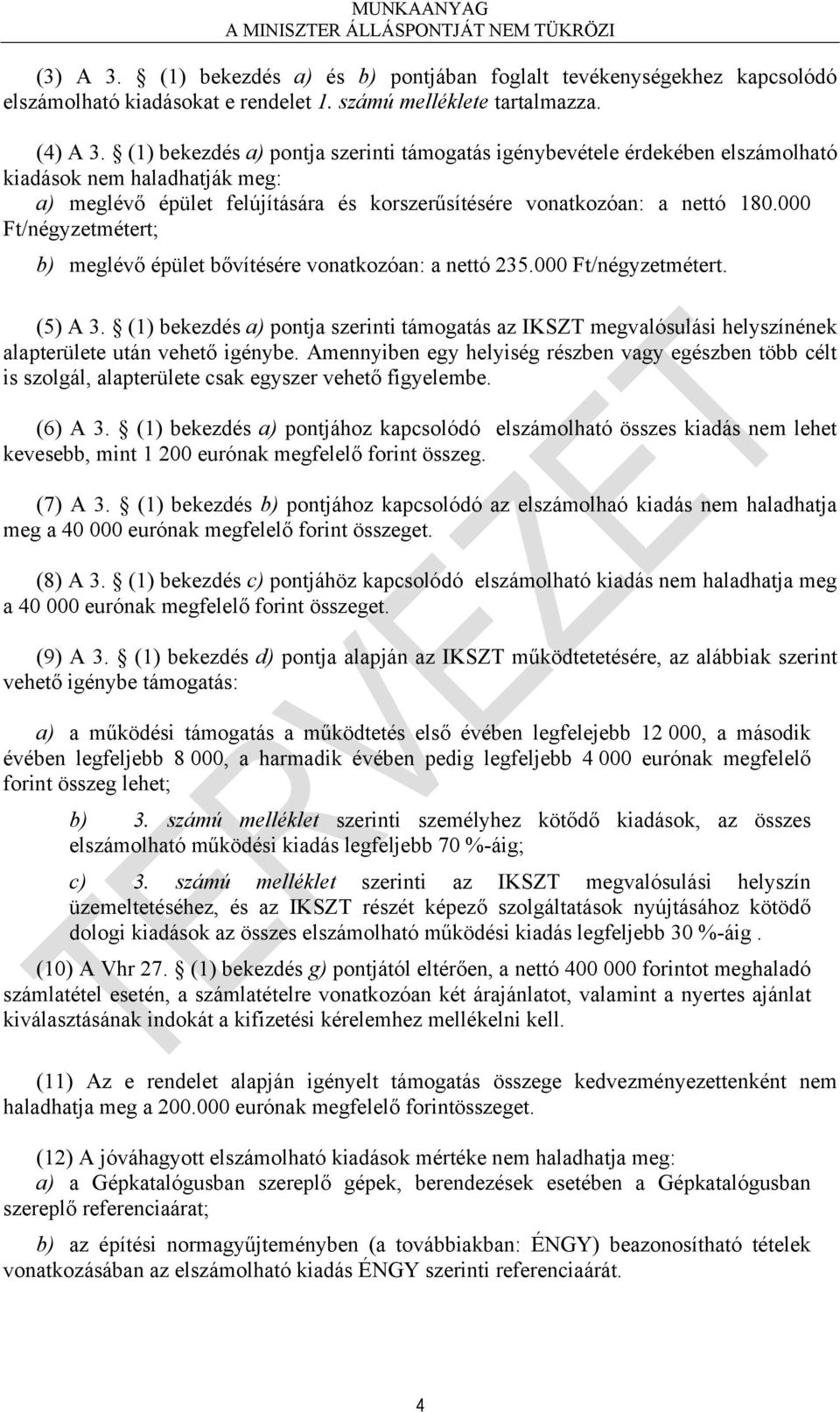 000 Ft/négyzetmétert; b) meglévő épület bővítésére vonatkozóan: a nettó 235.000 Ft/négyzetmétert. (5) A 3.