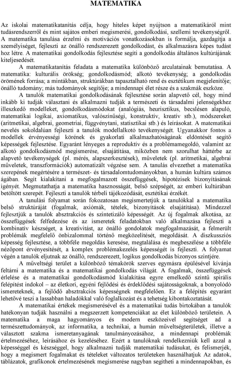 A matematikai gondolkodás fejlesztése segíti a gondolkodás általános kultúrájának kiteljesedését. A matematikatanítás feladata a matematika különböző arculatainak bemutatása.