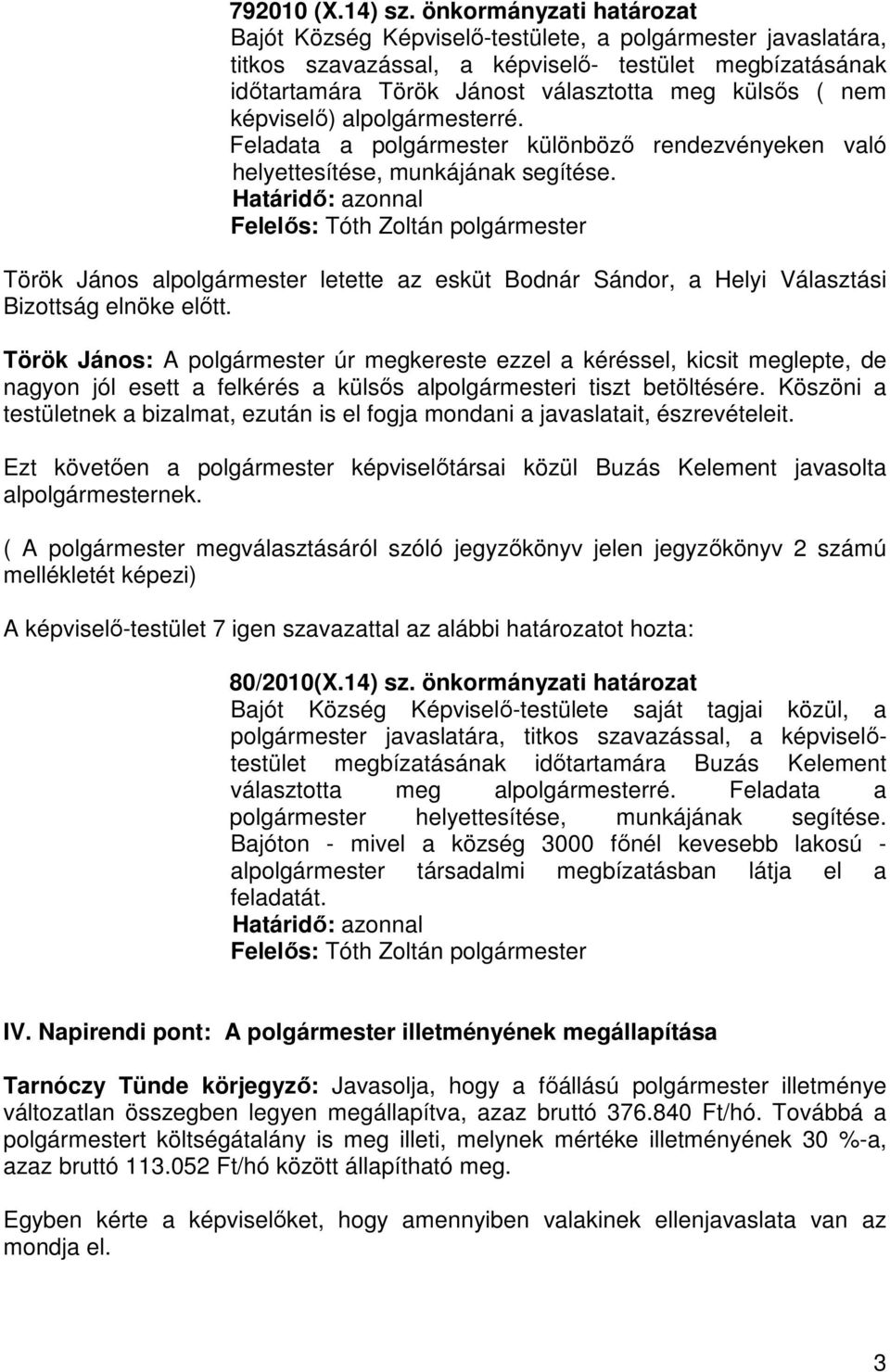 képviselő) alpolgármesterré. Feladata a polgármester különböző rendezvényeken való helyettesítése, munkájának segítése.