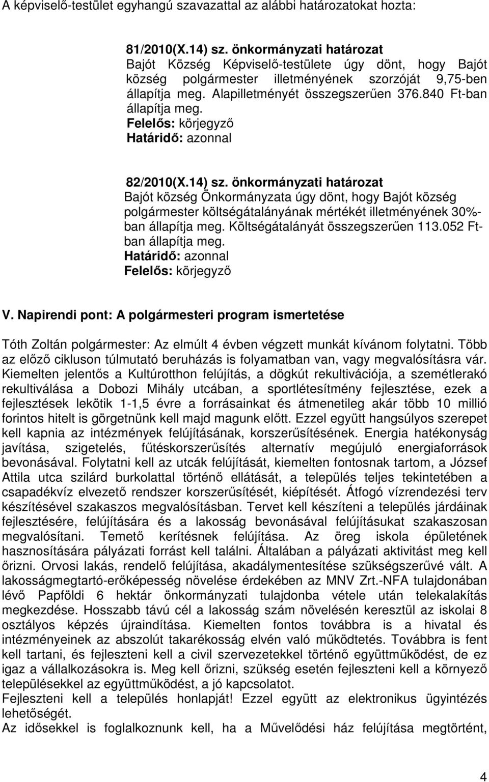 840 Ft-ban állapítja meg. Felelős: körjegyző Határidő: azonnal 82/2010(X.14) sz.