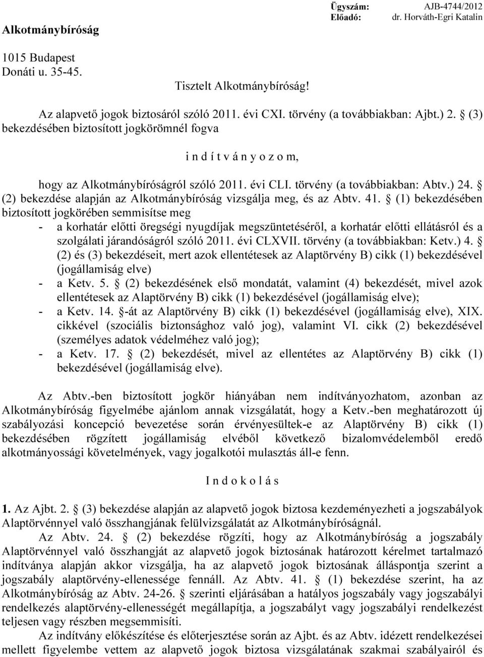 (2) bekezdése alapján az Alkotmánybíróság vizsgálja meg, és az Abtv. 41.