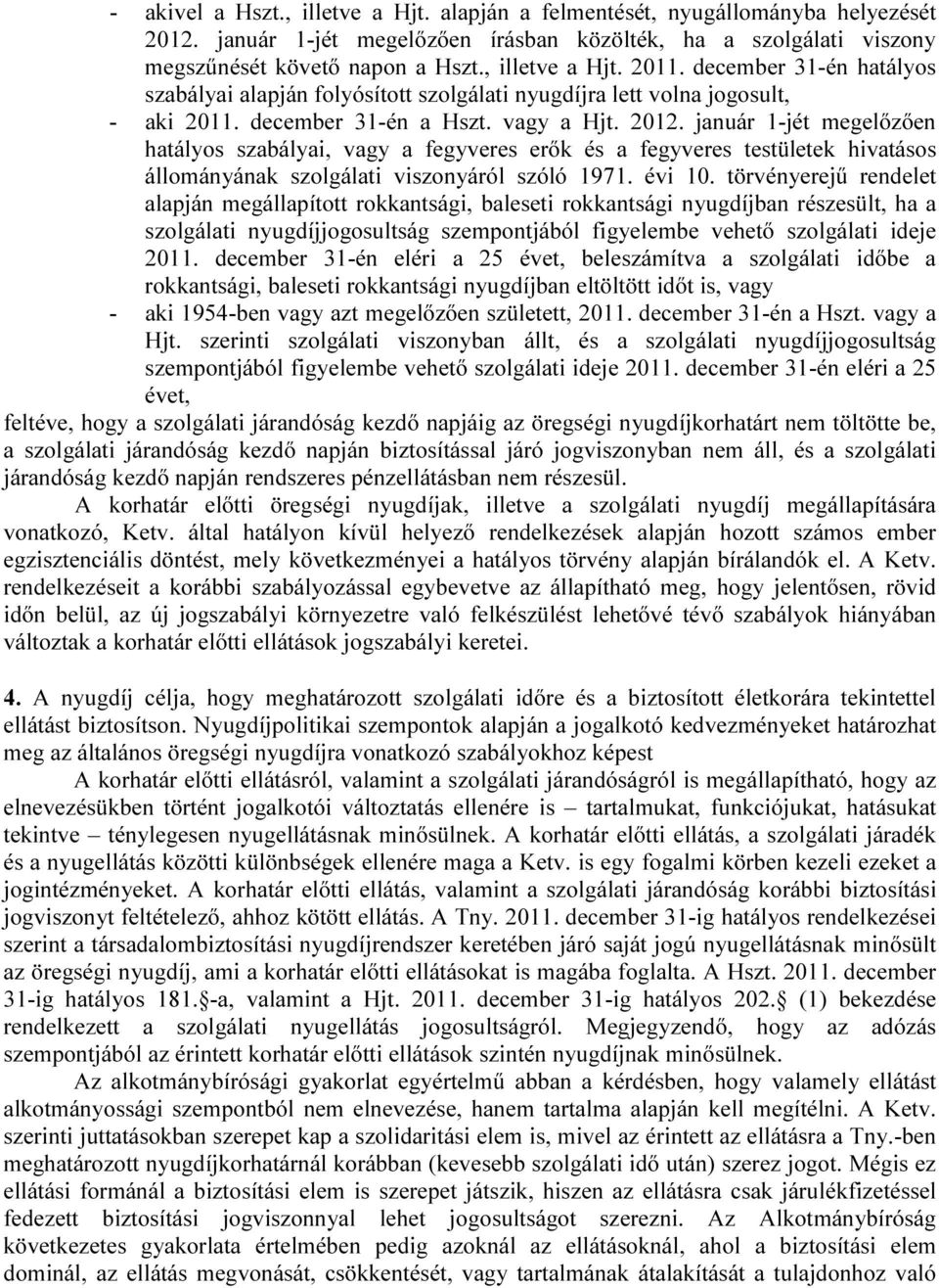 január 1-jét megelőzően hatályos szabályai, vagy a fegyveres erők és a fegyveres testületek hivatásos állományának szolgálati viszonyáról szóló 1971. évi 10.