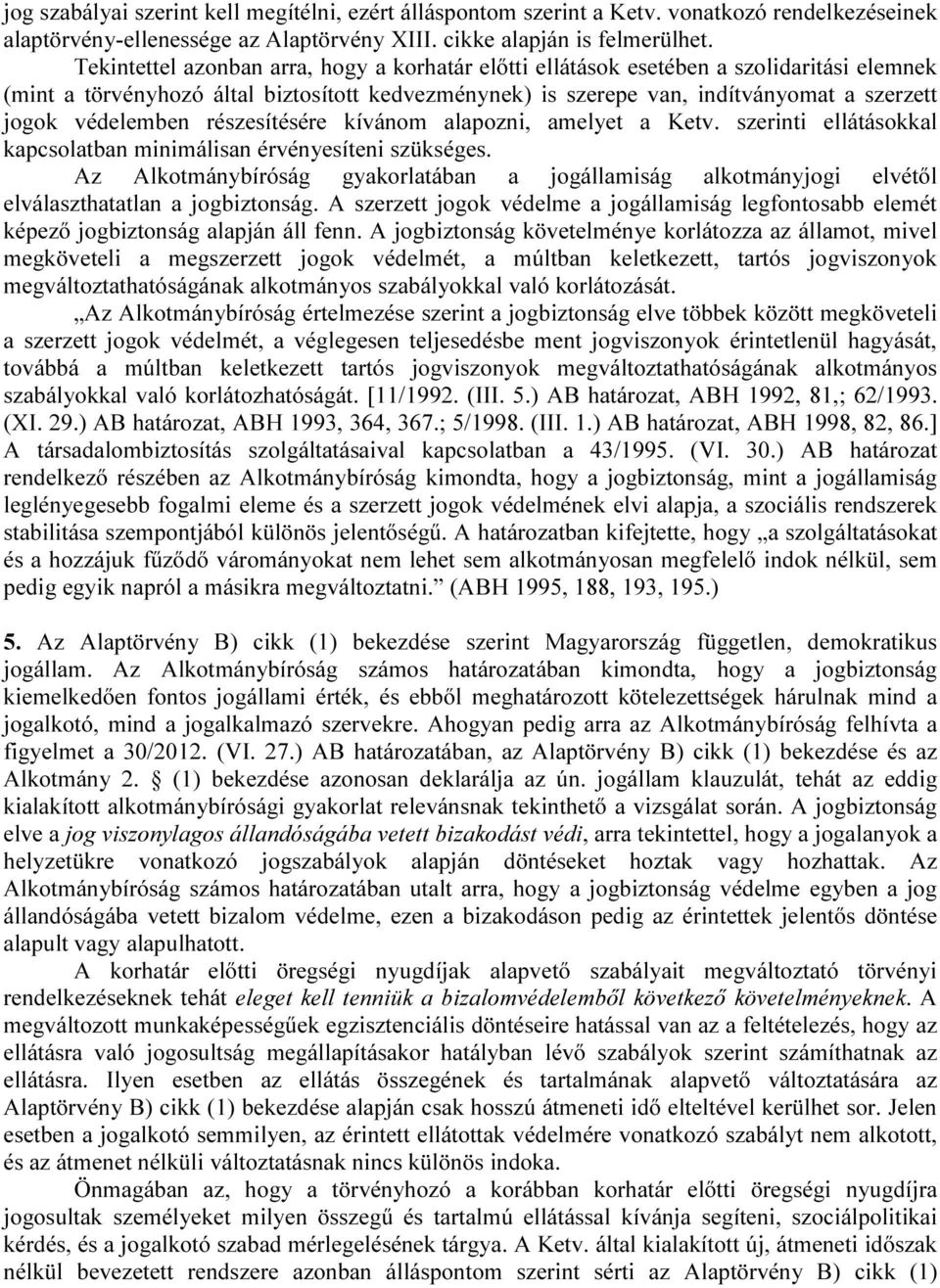 védelemben részesítésére kívánom alapozni, amelyet a Ketv. szerinti ellátásokkal kapcsolatban minimálisan érvényesíteni szükséges.