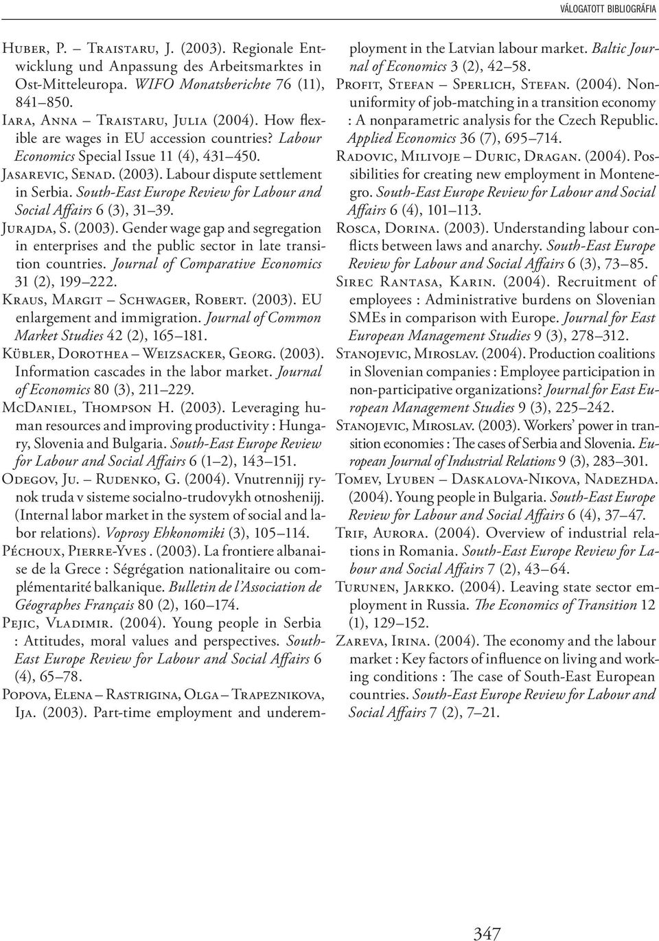 South-East Europe Review for Labour and Social Affairs 6 (3), 31 39. JURAJDA, S. (2003). Gender wage gap and segregation in enterprises and the public sector in late transition countries.