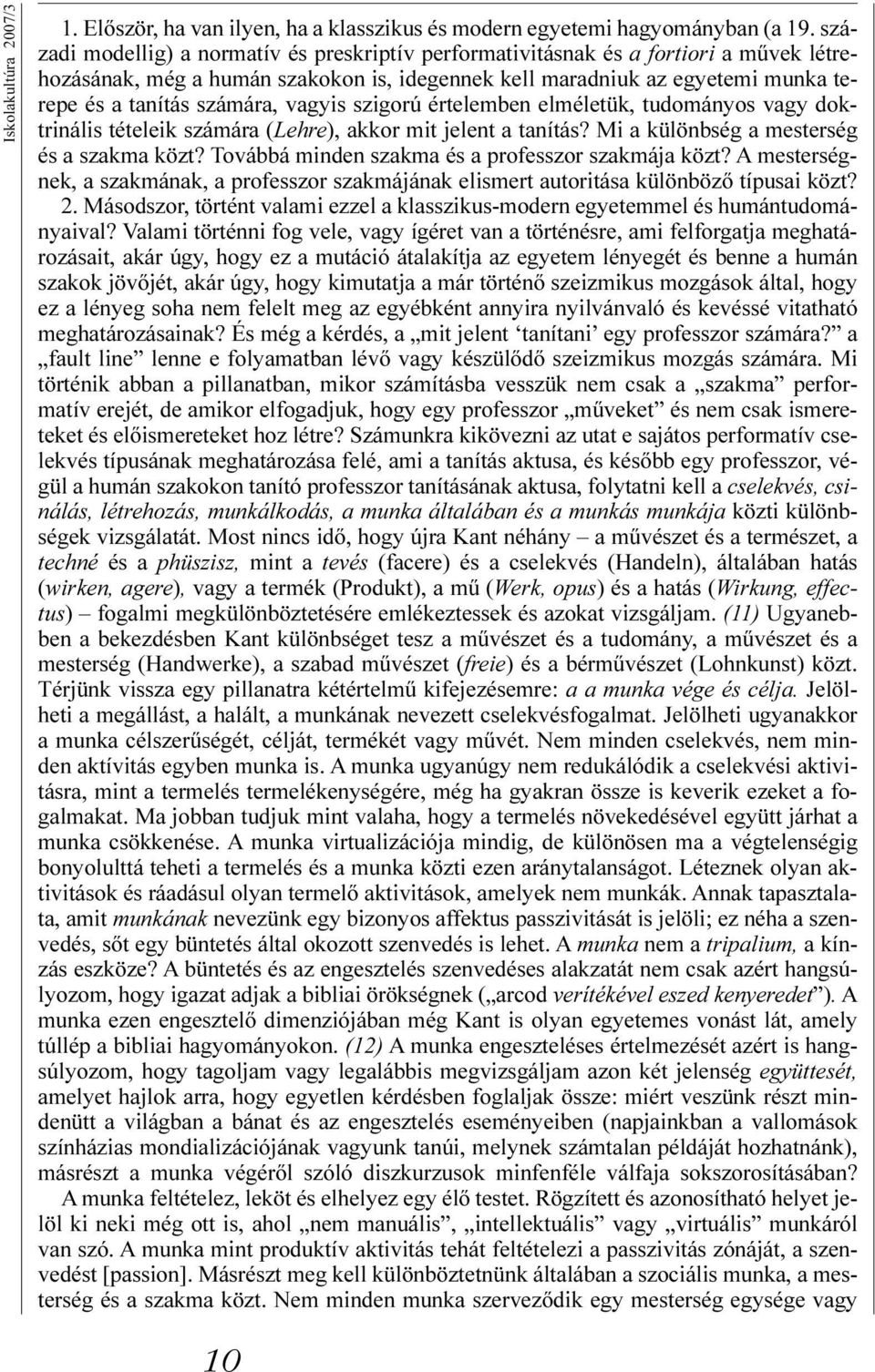 vagyis szigorú értelemben elméletük, tudományos vagy doktrinális tételeik számára (Lehre), akkor mit jelent a tanítás? Mi a különbség a mesterség és a szakma közt?