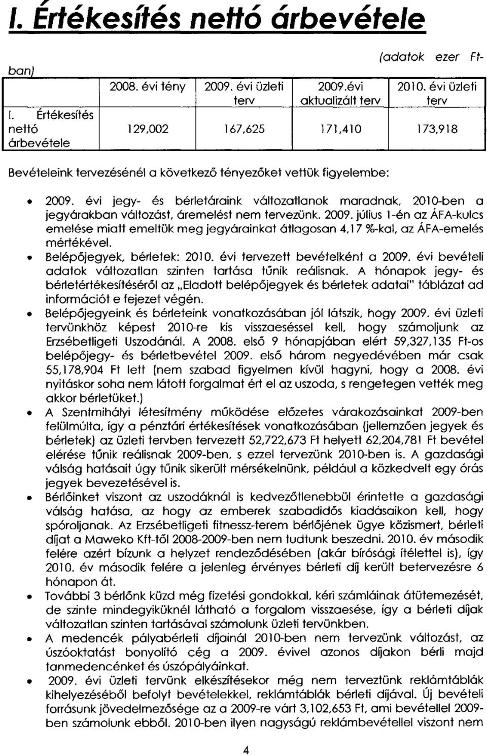 évi jegy- és bérletáraink változatlanok maradnak, 2010-ben a jegyárakban változást, áremelést nem tervezünk. 2009.