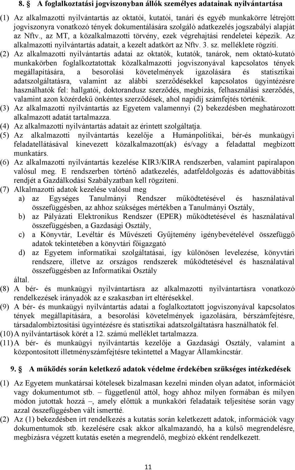 Az alkalmazotti nyilvántartás adatait, a kezelt adatkört az Nftv. 3. sz. melléklete rögzíti.