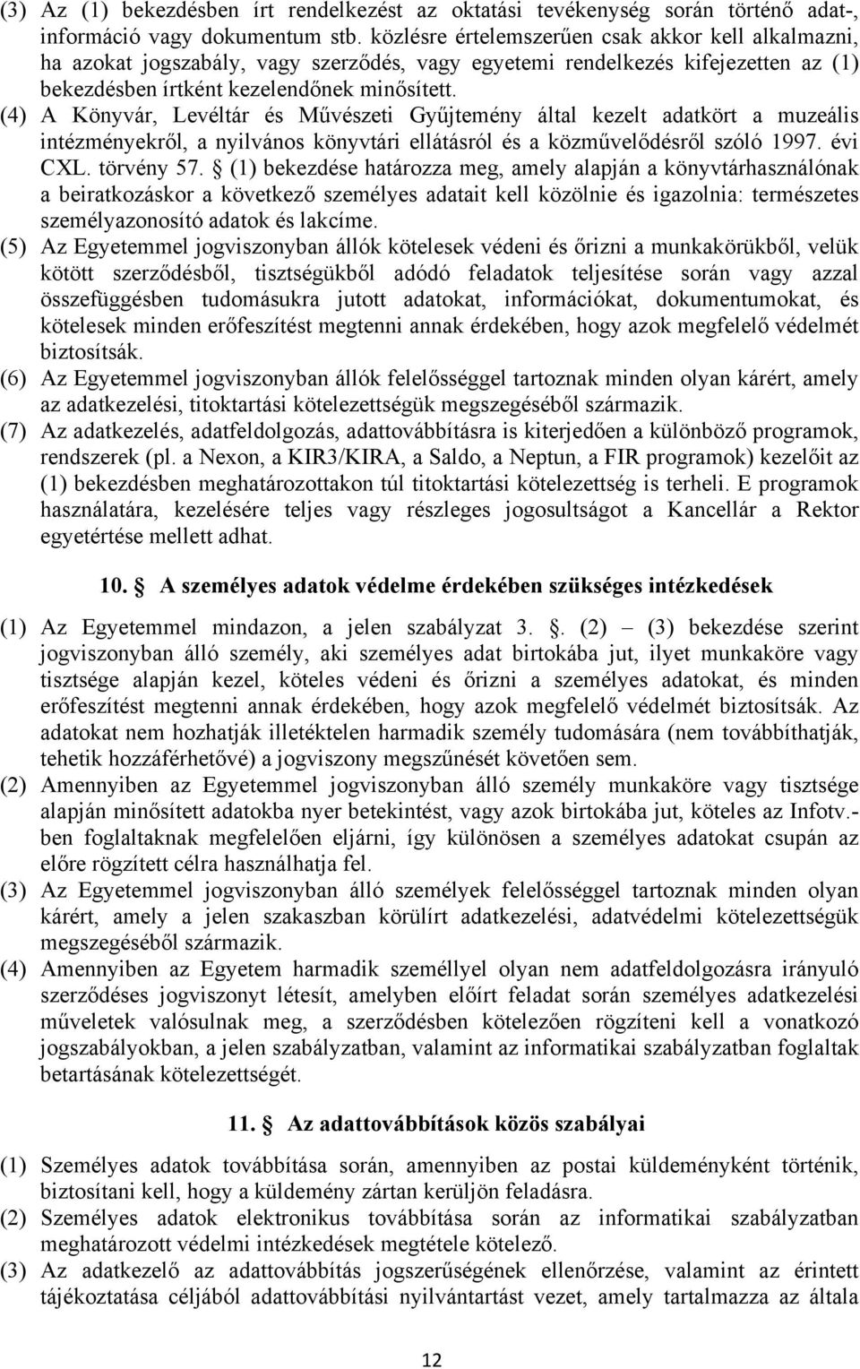 (4) A Könyvár, Levéltár és Művészeti Gyűjtemény által kezelt adatkört a muzeális intézményekről, a nyilvános könyvtári ellátásról és a közművelődésről szóló 1997. évi CXL. törvény 57.